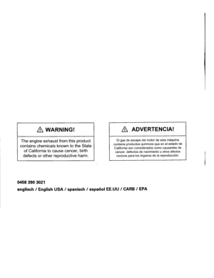 Page 98
&WARNING!&ADVERTENCIA!
Theengineexhaustfromthisproduct
containschemicalsknowntotheState
ofCaliforniatocausecancer,birth
defectsorotherreproductiveharm.
EIgasdeescapedelmotordeestamaquina
contieneproductosquimicosqueenelestadode
Californiasonconsideradoscomocausantesde
cancer,defectosdenacimientouotrosefectos
nocivosparalos6rganosdelareproducci6n.
04583903021
englischIEnglishUSAIspanischIespanolEE.UUICARBIEPA 