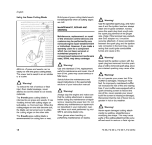 Page 16FS 55, FS 55 C, FS 55 R, FS 55 RC English
14 Using the Grass Cutting Blade
All kinds of grass and weeds can be 
easily cut with the grass cutting blade. 
The power tool is swept in an arc similar 
to a scythe.
The 4-tooth grass cutting blade is 
intended to cut grass and weeds. It has 
4 cutting knives with cutting edges on 
both sides, i.e. front and rear. When the 
cutting edges on one side become dull, 
the blade can be turned over to utilize 
the cutting edges on the other side.
The 8-tooth grass...