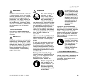 Page 55FS 55, FS 55 C, FS 55 R, FS 55 RCespañol / EE.UU
53 Vestimenta adecuada
Para reducir el riesgo de lesiones el 
operador debe usar el equipo protector 
adecuado.
Esté especialmente alerta y tenga 
cuidado cuando se usa protectores de 
oídos, ya que los mismos reducen la 
posibilidad de oír señales de 
advertencia (gritos, alarmas, etc.).Evite el uso de chaquetas sueltas, 
bufandas, corbatas, joyas, pantalones 
acampanados o con vueltas, pelo largo 
suelto o cualquier cosa que pueda 
engancharse en las...