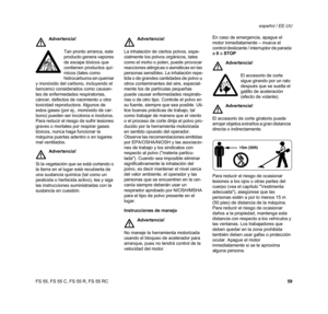 Page 61FS 55, FS 55 C, FS 55 R, FS 55 RCespañol / EE.UU
59 Instrucciones de manejoEn caso de emergencia, apague el 
motor inmediatamente – mueva el 
control deslizante / interruptor de parada 
a 0 o STOP
Para reducir el riesgo de ocasionar 
lesiones a los ojos u otras partes del 
cuerpo (vea el capítulo Vestimenta 
adecuada), asegúrese que las 
personas estén a por lo menos 15 m 
(50 pies) de distancia de la máquina. 
Para reducir el riesgo de ocasionar 
daños a la propiedad, mantenga esta 
distancia con...