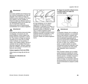 Page 65FS 55, FS 55 C, FS 55 R, FS 55 RCespañol / EE.UU
63 Cabeza segadora FixCut de STIHL
Utiliza tramos de largo fijo del hilo de 
nilón.
Observe los indicadores de 
desgaste.No siga trabajando con la cabeza 
segadoras si le faltan las piezas 
moldeadas (1) elevadas en la base o si 
las mismas están desgastadas - vea la 
ilustración arriba a la derecha. En este 
caso, la cabeza segadora puede 
astillarse y los objetos lanzados pueden 
ocasionar lesiones al operador o a las 
personas que se encuentren en la...