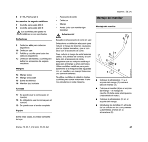 Page 69FS 55, FS 55 C, FS 55 R, FS 55 RCespañol / EE.UU
67 6STIHL PolyCut 20-3
Accesorios de segado metálicos
7Cuchilla para pasto 230-4
8Cuchilla para pasto 230-8
Deflectores
9Deflector sólo para cabezas 
segadoras
10Deflector con
11Faldilla y cuchilla para todas las 
cabezas segadoras 
12Deflector sin faldilla y cuchilla para 
todos los accesorios de segado 
metálicos
Mangos
13Mango tórico
14Mango tórico con
15Barra de defensa
16Manillar tipo bicicleta
Arneses
17Se puede usar la correa para el 
hombro
18Es...