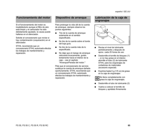 Page 87FS 55, FS 55 C, FS 55 R, FS 55 RCespañol / EE.UU
85 Si el funcionamiento del motor es 
insatisfactorio aunque el filtro de aire 
está limpio y el carburador ha sido 
debidamente ajustado, la causa puede 
hallarse en el silenciador.
Solicite al concesionario que revise si 
hay contaminación (coquización) en el 
silenciador.
STIHL recomienda que un 
concesionario STIHL autorizado efectúe 
los trabajos de mantenimiento y 
reparación.Para prolongar la vida útil de la cuerda 
de arranque, siempre observe los...