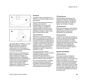 Page 70
69
FS 80, FS 80 R, FS 85, FS 85 R español / EE.UU
.
Las flechas 
(A) en el deflector y el tope 
(B)   (visto del fondo)   muestran el 
sentido correcto de rotación del 
accesorio de corte. Sin embargo, al 
verlo de arriba, el accesorio de corte gira 
en sentido contrahorario.
Ajuste el arnés y la empuñadura de 
modo correspondiente a su estatura 
antes de empezar a trabajar. La 
máquina debe estar correctamente 
equilibrada de la forma especificada en 
el manual de instrucciones para un 
control...