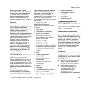 Page 111FS 460 C-M, FS 460 C-M L, FS 490 C-M, FS 490 C-M L
español / EE.UU
109 según sea necesario", estará 
garantizada por el período de garantía. 
Cualquier pieza cuyo reemplazo está 
programado como mantenimiento 
requerido estará garantizada por el 
intervalo hasta el primer punto de 
reemplazo programado para esa pieza.
Diagnóstico
Como propietario, a usted no se le debe 
cobrar la mano de obra por los 
diagnósticos que determinen que una 
pieza de control de emisiones 
garantizada está defectuosa. No...