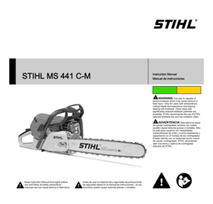 Page 1{
STIHL MS 441 C-M
WARNING This saw is capable of 
severe kickback which may cause serious or 
fatal injury. Only for users with extraordinary 
cutting needs and experience and training 
dealing with kickback. Chain saws with 
significantly reduced kickback potential are 
available. STIHL recommends the use of STIHL 
reduced kickback bar and low kickback chain.
ADVERTENCIA Esta sierra es capaz 
de causar contragolpes severos, los cuales 
pueden causar lesiones graves o mortales. Sólo 
es apta para...