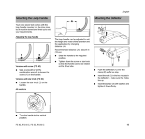 Page 17FS 40, FS 40 C, FS 50, FS 50 C
English
15 Your new power tool comes with the 
loop handle mounted on the drive tube, 
but it must be turned and lined up to suit 
your requirements.
Adjusting the loop handle
Versions with screw (FS 40)
NUse a screwdriver or the 
combination wrench to loosen the 
screw (1) on the handle.
Versions with star knob (FS 50)
NLoosen the star knob (2) on the 
handle.
All versions
NTurn the handle to the vertical 
position.The loop handle can be adjusted to suit 
the height and...