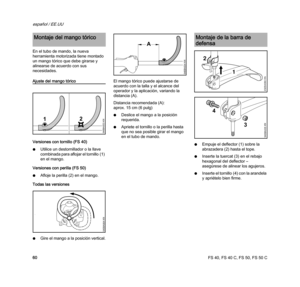 Page 62FS 40, FS 40 C, FS 50, FS 50 C
español / EE.UU
60 En el tubo de mando, la nueva 
herramienta motorizada tiene montado 
un mango tórico que debe girarse y 
alinearse de acuerdo con sus 
necesidades.
Ajuste del mango tórico
Versiones con tornillo (FS 40)
NUtilice un destornillador o la llave 
combinada para aflojar el tornillo (1) 
en el mango.
Versiones con perilla (FS 50)
NAfloje la perilla (2) en el mango.
Todas las versiones
NGire el mango a la posición vertical.El mango tórico puede ajustarse de...