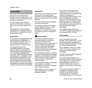 Page 66FS 40, FS 40 C, FS 50, FS 50 C
español / EE.UU
64 Este motor está certificado para 
funcionar con una mezcla de 50 a 1 de 
gasolina sin plomo y aceite STIHL para 
motores de dos tiempos.
Su motor requiere una mezcla de 
gasolina de alta calidad y aceite para 
motores de dos tiempos enfriados por 
aire.
Utilice gasolina sin plomo de grado 
intermedio con un octanaje mínimo de 
89 ((R+M)/2) y un contenido de etanol 
no mayor que el 10%.
INDICACIÓN
El combustible de octanaje inferior a 89 
puede aumentar la...