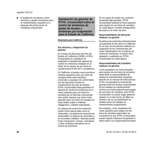 Page 90FS 40, FS 40 C, FS 50, FS 50 C
español / EE.UU
88 Nla sustitución de piezas y otros 
servicios y ajustes necesarios para 
el mantenimiento requerido en y 
después del primer punto de 
reemplazo programado.
Solamente para California
Sus derechos y obligaciones de 
garantía
El Consejo de Recursos del Aire del 
Estado de California (CARB) y STIHL 
Incorporated se complacen en 
explicarle la Garantía del sistema de 
control de emisiones instalado en el 
motor de su equipo de uso fuera de 
carretera para el...