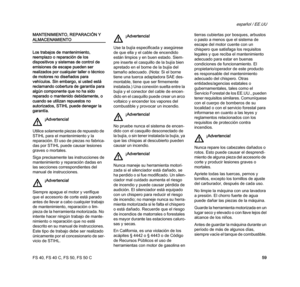 Page 61FS 40, FS 40 C, FS 50, FS 50 C
español / EE.UU
59 MANTENIMIENTO, REPARACIÓN Y 
ALMACENAMIENTO
Los trabajos de mantenimiento, 
reemplazo o reparación de los 
dispositivos y sistemas de control de 
emisiones de escape pueden ser 
realizados por cualquier taller o técnico 
de motores no diseñados para 
vehículos. Sin embargo, si usted está 
reclamando cobertura de garantía para 
algún componente que no ha sido 
reparado o mantenido debidamente, o 
cuando se utilizan repuestos no 
autorizados, STIHL puede...