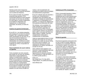 Page 120MS 362 C-M
español / EE.UU
118 Además puede incluir mangueras, 
conectores y otros conjuntos asociados 
con el control de emisiones.
En los casos de existir una condición 
amparada bajo garantía, STIHL 
Incorporated reparará el motor pequeño 
para equipo de uso fuera de carretera 
sin costo alguno, incluido el diagnóstico 
(si el trabajo de diagnóstico fue 
realizado por un concesionario 
autorizado), las piezas y la mano de 
obra.
Cobertura de garantía del fabricante
En los EE.UU., los motores pequeños...