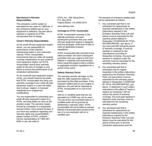 Page 39FC 56 C
English
37 Manufacturer’s Warranty 
Responsibilities
This emissions control system is 
warranted for two years in California. If 
any emissions-related part on your 
equipment is defective, the part will be 
repaired or replaced by STIHL 
Incorporated free of charge.
Owner’s Warranty Responsibilities
As the small off-road equipment engine 
owner, you are responsible for 
performance of the required 
maintenance listed in your instruction 
manual. STIHL Incorporated 
recommends that you retain all...
