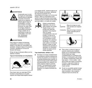 Page 48FC 56 C
español / EE.UU
46
ADVERTENCIA
ADVERTENCIA
Para reducir el riesgo de derramar 
combustible y provocar un incendio 
debido a una tapa de combustible mal 
apretada, coloque la tapa en la posición 
correcta y apriétela en la boca de 
llenado del tanque.
El tipo de tapa de llenado difiere con los 
distintos modelos.
Tapa sin herramientas con empuñadura
Para hacer esto con esta tapa STIHL, 
levante la empuñadura en la parte 
superior de la tapa hasta dejarla vertical a un ángulo de 90°. Inserte la...