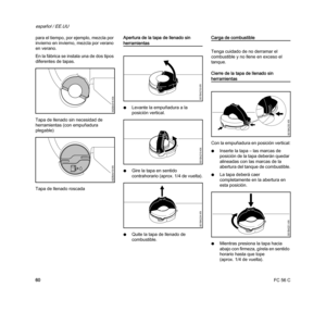 Page 62FC 56 C
español / EE.UU
60 para el tiempo, por ejemplo, mezcla por 
invierno en invierno, mezcla por verano 
en verano.
En la fábrica se instala una de dos tipos 
diferentes de tapas.
Tapa de llenado sin necesidad de 
herramientas (con empuñadura 
plegable)
Tapa de llenado roscadaApertura de la tapa de llenado sin 
herramientas
NLevante la empuñadura a la 
posición vertical.
NGire la tapa en sentido 
contrahorario (aprox. 1/4 de vuelta).
NQuite la tapa de llenado de 
combustible.
Carga de combustible...