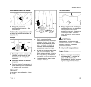 Page 65FC 56 C
español / EE.UU
63 Motor caliente (arranque en caliente)
NEmpujar la palanca del 
estrangulador (5) y gírela a 