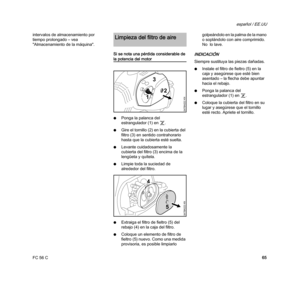 Page 67FC 56 C
español / EE.UU
65 intervalos de almacenamiento por 
tiempo prolongado – vea 
"Almacenamiento de la máquina".
Si se nota una pérdida considerable de 
la potencia del motor
NPonga la palanca del 
estrangulador (1) en 