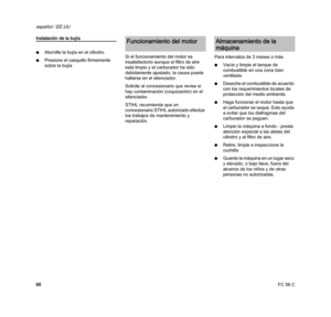 Page 70FC 56 C
español / EE.UU
68
Instalación de la bujía
NAtornille la bujía en el cilindro.
NPresione el casquillo firmemente 
sobre la bujíaSi el funcionamiento del motor es 
insatisfactorio aunque el filtro de aire 
está limpio y el carburador ha sido 
debidamente ajustado, la causa puede 
hallarse en el silenciador.
Solicite al concesionario que revise si 
hay contaminación (coquización) en el 
silenciador.
STIHL recomienda que un 
concesionario STIHL autorizado efectúe 
los trabajos de mantenimiento y...