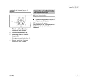 Page 73FC 56 C
español / EE.UU
71 Sustitución del protector contra el 
desgaste
NRetire la cuchilla – Consulte 
"Colocación de la cuchilla"
NDesenrosque los tornillos (4).
NSustituya el protector contra el 
desgaste (5)
NEnrosque y apriete los tornillos (4)
NColoque la cuchilla – Consulte 
"Colocación de la cuchilla"
Chispero en silenciador
NSi el motor pierde potencia, revise el 
chispero del silenciador.
STIHL recomienda que un 
concesionario STIHL autorizado efectúe 
los trabajos de...