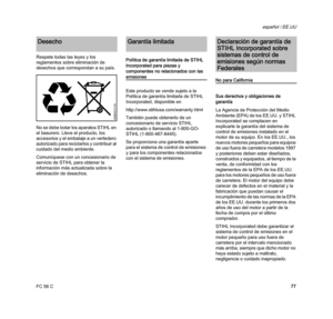 Page 79FC 56 C
español / EE.UU
77 Respete todas las leyes y los 
reglamentos sobre eliminación de 
desechos que correspondan a su país. 
No se debe botar los aparatos STIHL en 
el basurero. Lleve el producto, los 
accesorios y el embalaje a un vertedero 
autorizado para reciclarlos y contribuir al 
cuidado del medio ambiente.
Comuníquese con un concesionario de 
servicio de STIHL para obtener la 
información más actualizada sobre la 
eliminación de desechos.Política de garantía limitada de STIHL 
Incorporated...