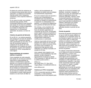 Page 80FC 56 C
español / EE.UU
78 El sistema de control de emisiones de 
su máquina incluye piezas tales como el 
carburador y el sistema de encendido. 
Además puede incluir mangueras, 
conectores y otros conjuntos relativos a 
emisiones.
En los casos de existir una condición 
amparada bajo garantía, STIHL 
Incorporated reparará el motor pequeño 
para equipo de uso fuera de carretera 
sin costo alguno, incluido el diagnóstico 
(si el trabajo de diagnóstico fue 
realizado por un concesionario 
autorizado), las...