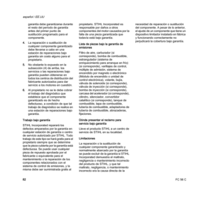 Page 84FC 56 C
español / EE.UU
82garantía debe garantizarse durante 
el resto del período de garantía 
antes del primer punto de 
sustitución programado para el 
componente.
4.La reparación o sustitución de 
cualquier componente garantizado 
debe llevarse a cabo en una 
estación de reparaciones bajo 
garantía sin costo alguno para el 
propietario.
5.No obstante lo expuesto en la 
subsección (4) de arriba, los 
servicios o las reparaciones bajo 
garantía pueden obtenerse en 
todos los centros de distribución del...