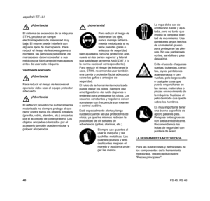 Page 48FS 45, FS 46
español / EE.UU
46 Vestimenta adecuada
Esté especialmente alerta y tenga 
cuidado cuando se usa protectores de 
oídos, ya que los mismos reducen la 
posibilidad de oír señales de 
advertencia (gritos, alarmas, etc.).
LA HERRAMIENTA MOTORIZADA
Para las ilustraciones y definiciones de 
los componentes de la herramienta 
motorizada, vea el capítulo sobre 
"Piezas principales". ¡Advertencia!
El sistema de encendido de la máquina 
STIHL produce un campo 
electromagnético de intensidad muy...