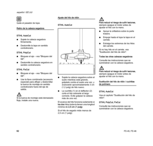Page 64FS 45, FS 46
español / EE.UU
62
Quite el pasador de tope.
Retiro de la cabeza segadora
STIHL AutoCut
NSujete la cabeza segadora 
firmemente.
NDestornille la tapa en sentido 
contrahorario.
STIHL PolyCut
NBloquee el eje – vea "Bloqueo del 
eje".
NDestornille la cabeza segadora en 
sentido contrahorario.
STIHL FixCut
NBloquee el eje – vea "Bloqueo del 
eje".
NUse la llave combinada (accesorio 
especial) para aflojar y destornillar 
la tuerca de montaje en sentido 
contrahorario fuera del...