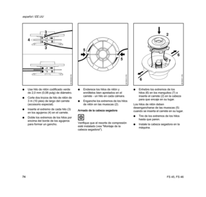 Page 76FS 45, FS 46
español / EE.UU
74 NUse hilo de nilón codificado verde 
de 2,0 mm (0,08 pulg) de diámetro.
NCorte dos trozos de hilo de nilón de 
3 m (10 pies) de largo del carrete 
(accesorio especial).
NInserte el extremo de cada hilo (3) 
en los agujeros (4) en el carrete.
NDoble los extremos de los hilos por 
encima del borde de los agujeros 
para formar un gancho.NEnderece los hilos de nilón y 
enróllelos bien apretados en el 
carrete - un hilo en cada cámara.
NEnganche los extremos de los hilos 
de...