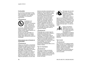 Page 7170 español / EE.UU
MS 270, MS 270 C, MS 280, MS 280 CCombustibleSu herramienta motorizada de STIHL 
utiliza una mezcla de aceite y gasolina 
como combustible (vea el capítulo 
Combustible en el manual de 
instrucciones).!
Advertencia!
La gasolina es un 
combustible muy 
inflamable. Si se derrama 
y arde a causa de una 
chispa u otra fuente de 
ignición, puede provocar 
un incendio y quemaduras graves o 
daños a la propiedad. Tenga sumo 
cuidado cuando manipule gasolina o la 
mezcla de combustible. 
No...