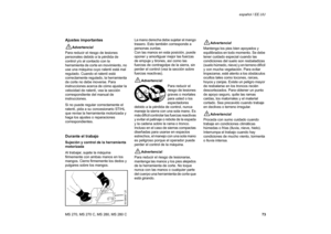 Page 7473 MS 270, MS 270 C, MS 280, MS 280 Cespañol / EE.UU
Ajustes importantes!
Advertencia!
Para reducir el riesgo de lesiones 
personales debido a la pérdida de 
control y/o al contacto con la 
herramienta de corte en movimiento, no 
use una máquina cuyo ralentí está mal 
regulado. Cuando el ralentí está 
correctamente regulado, la herramienta 
de corte no debe moverse. Para 
instrucciones acerca de cómo ajustar la 
velocidad de ralentí, vea la sección 
correspondiente del manual de 
instrucciones. 
Si no...