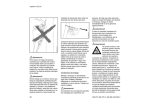 Page 7574 español / EE.UU
MS 270, MS 270 C, MS 280, MS 280 C!
Advertencia!
Para reducir el riesgo de lesiones 
causadas por la pérdida del control, 
nunca trabaje sobre una escalera o 
cualquier otra superficie de soporte 
poco seguro. Nunca mantenga la 
máquina a una altura más arriba de los 
hombros. No trate de alcanzar más lejos 
de lo debido.
!
Advertencia!
Nunca trabaje en un árbol a menos que 
tenga la capacitación profesional para 
ese tipo de trabajo, disponga de la segu-
ridad adecuada (tal como un...