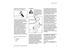 Page 7877 MS 270, MS 270 C, MS 280, MS 280 Cespañol / EE.UU
está girando. Las fuerzas reactivas 
pueden causar lesiones graves.
La gran fuerza utilizada para cortar 
madera puede cambiar de sentido y 
actuar contra el operador. Si una cadena 
en movimiento se detiene 
repentinamente al tocar un objeto sólido 
como por ejemplo un tronco o rama, o 
bien queda aprisionada, pueden 
presentarse de inmediato las fuerzas 
reactivas. Esas fuerzas reactivas 
pueden causar la pérdida del control, lo 
que a su vez puede...