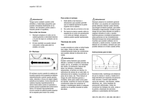 Page 8382 español / EE.UU
MS 270, MS 270 C, MS 280, MS 280 C!
Advertencia! 
Tenga sumo cuidado cuando corte 
arbolitos y matorrales pequeños que 
pueden enredarse fácilmente en la 
cadena, ser lanzados contra usted o 
hacerle perder el equilibrio.
Para evitar los tirones
1. Siempre empiece el corte con la 
cadena girando a velocidad máxima 
y la púa de tope en contacto con la 
madera.
2. El tirón también se puede reducir 
colocando cuñas para abrir la 
entalla o el corte.
B = Rechazo
El rechazo ocurre cuando la...