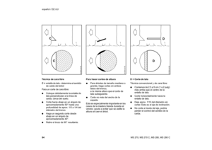 Page 8584 español / EE.UU
MS 270, MS 270 C, MS 280, MS 280 C Técnica de cara libre
C =entalla de tala - determina el sentido 
de caída del árbol
Para un corte de cara libre:
:Coloque debidamente la entalla de 
tala perpendicular a la línea de 
caída, cerca del suelo.
:Corte hacia abajo en un ángulo de 
aproximadamente 50° hasta una 
profundidad de aprox. 1/5 a 1/4 del 
diámetro del tronco.
:Haga un segundo corte desde 
abajo en un ángulo de 
aproximadamente 40°.
:Retire el trozo de 90° resultante.Para hacer...