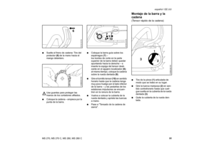 Page 9291 MS 270, MS 270 C, MS 280, MS 280 Cespañol / EE.UU
:Suelte el freno de cadena: Tire del 
protector (6) de la mano hacia el 
mango delantero.
Use guantes para proteger las 
manos de los cortadores afilados.
:Coloque la cadena – empiece por la 
punta de la barra.:Coloque la barra guía sobre los 
espárragos (7) –
los bordes de corte en la parte 
superior de la barra deben quedar 
apuntando hacia la derecha – e 
inserte la espiga del tensor desli-
zante en el agujero localizador (8); 
al mismo tiempo,...