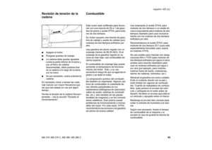 Page 9695 MS 270, MS 270 C, MS 280, MS 280 Cespañol / EE.UU
:Apague el motor.
:Póngase guantes de trabajo.
:La cadena debe quedar ajustada 
contra la parte inferior de la barra y, 
con el freno de cadena 
desconectado, debe poderse tirar 
de la cadena a lo largo de la barra 
con la mano.
:De ser necesario, vuelva a tensar la 
cadena.
Es necesario volver a tensar las cade-
nas nuevas con mayor frecuencia que 
las que han estado en uso por algún 
tiempo.
Revise la tensión de la cadena frecuen-
temente – vea la...