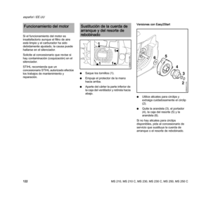 Page 124MS 210, MS 210 C, MS 230, MS 230 C, MS 250, MS 250 C
español / EE.UU
122 Si el funcionamiento del motor es 
insatisfactorio aunque el filtro de aire 
está limpio y el carburador ha sido 
debidamente ajustado, la causa puede 
hallarse en el silenciador.
Solicite al concesionario que revise si 
hay contaminación (coquización) en el 
silenciador.
STIHL recomienda que un 
concesionario STIHL autorizado efectúe 
los trabajos de mantenimiento y 
reparación.NSaque los tornillos (1).
NEmpuje el protector de la...