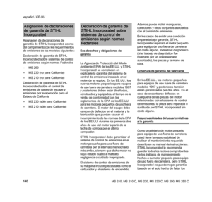 Page 142MS 210, MS 210 C, MS 230, MS 230 C, MS 250, MS 250 C
español / EE.UU
140 Asignación de declaraciones de 
garantía de STIHL Incorporated acerca 
del cumplimiento con los requerimientos 
de emisiones de los modelos siguientes:
Declaración de garantía de STIHL 
Incorporated sobre sistemas de control 
de emisiones según normas Federales
–MS 250
–MS 230 (no para California)
–MS 210 (no para California)
Declaración de garantía de STIHL 
Incorporated sobre el control de 
emisiones de gases de escape y...