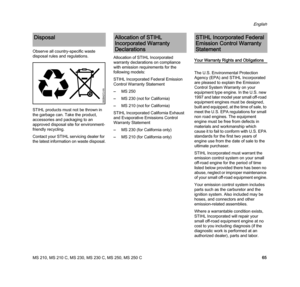 Page 67MS 210, MS 210 C, MS 230, MS 230 C, MS 250, MS 250 C
English
65 Observe all country-specific waste 
disposal rules and regulations.
STIHL products must not be thrown in 
the garbage can. Take the product, 
accessories and packaging to an 
approved disposal site for environment-
friendly recycling.
Contact your STIHL servicing dealer for 
the latest information on waste disposal.Allocation of STIHL Incorporated 
warranty declarations on compliance 
with emission requirements for the 
following models:...