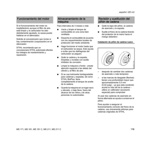 Page 121MS 171, MS 181, MS 181 C, MS 211, MS 211 C
español / EE.UU
119 Si el funcionamiento del motor es 
insatisfactorio aunque el filtro de aire 
está limpio y el carburador ha sido 
debidamente ajustado, la causa puede 
hallarse en el silenciador.
Solicite al concesionario que revise si 
hay contaminación (coquización) en el 
silenciador.
STIHL recomienda que un 
concesionario STIHL autorizado efectúe 
los trabajos de mantenimiento y 
reparación.Para intervalos de 3 meses o más
NVacíe y limpie el tanque de...