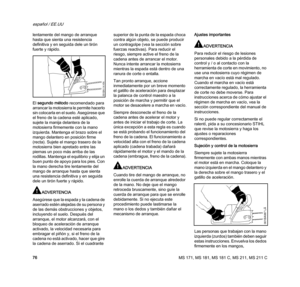 Page 78MS 171, MS 181, MS 181 C, MS 211, MS 211 C
español / EE.UU
76 lentamente del mango de arranque 
hasta que sienta una resistencia 
definitiva y en seguida dele un tirón 
fuerte y rápido.
El segundo método recomendado para 
arrancar la motosierra le permite hacerlo 
sin colocarla en el suelo. Asegúrese que 
el freno de la cadena esté aplicado, 
sujete la manija delantera de la 
motosierra firmemente con la mano 
izquierda. Mantenga el brazo sobre el 
mango delantero en posición firme 
(recta). Sujete el...