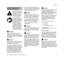 Page 5MS 171, MS 181, MS 181 C, MS 211, MS 211 C
English
3
WARNING
The use of this chain saw may be 
hazardous. The saw chain has many 
sharp cutters. If the cutters contact your 
flesh, they will cut you, even if the chain 
is not moving. 
WARNING
Reactive forces, including kickback, can 
be dangerous. Pay special attention to 
the section on reactive forces.
Have your STIHL dealer show you how 
to operate your chain saw. All safety 
precautions that are generally observed 
when working with an axe or a hand...