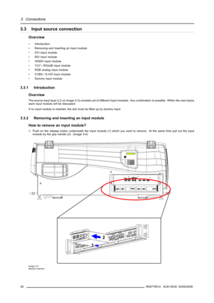 Page 303. Connections
3.3 Input source connection
Overview
• Introduction
• Removing and Inserting an input module
• DVI input module
• SDI input module
• HDSDI input module
• YUV / RG(s)B input module
• RGB analog input module
• CVBS / S-VID input module
• Dummy input module
3.3.1 Introduction
Overview
The source input layer (L2 on image 3-3) consists out of different input modules. Any combination is possible. Within the next topics
each input module will be discussed.
If no input module is inserted, the slot...