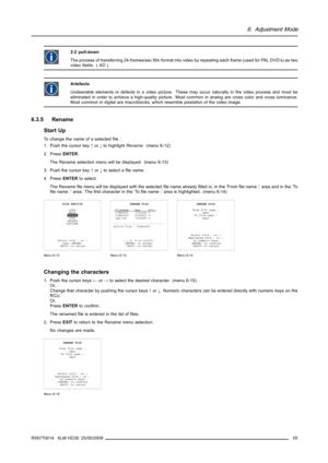 Page 596. Adjustment Mode
2:2 pull-down
The process of transferring 24-frames/secﬁlm format into video by repeating each frame (used for PAL DVD’s) as two
videoﬁelds. ( AD )
Artefacts
Undesirable elements or defects in a video picture. These may occur naturally in the video process and must be
eliminated in order to achieve a high-quality picture.Most common in analog are cross color and cross luminance.
Most common in digital are macroblocks, whichresemble pixelation of the video image.
6.3.5 Rename
Start Up...