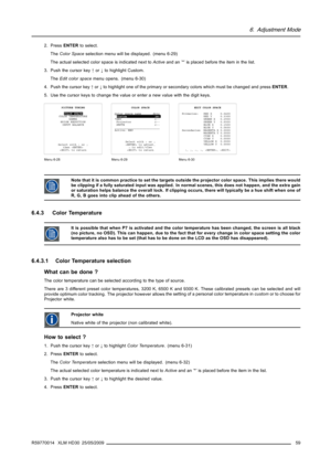 Page 636. Adjustment Mode
2. PressENTERto select.
TheColor Spaceselection menu will be displayed. (menu 6-29)
The actual selected color space is indicated next toActiveand an ’*’ is placed before the item in the list.
3. Push the cursor key↑or↓to highlight Custom.
TheEdit color spacemenu opens. (menu 6-30)
4. Push the cursor key↑or↓to highlight one of the primary or secondary colors which must be changed and pressENTER.
5. Use the cursor keys to change the value or enter a new value with the digit keys.
PICTURE...