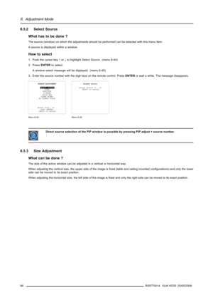 Page 706. Adjustment Mode
6.5.2 Select Source
What has to be done ?
The source (window) on which the adjustments should be performed can be selected with this menu item.
A source is displayed within a window.
How to select
1. Push the cursor key↑or↓to highlightSelect Source. (menu 6-44)
2. PressENTERto select.
A window select message will be displayed. (menu 6-45)
3. Enter the source number with the digit keys on the remote control. PressENTERor wait a while. The message disappears.
WINDOW ADJUSTMENT
SELECT...