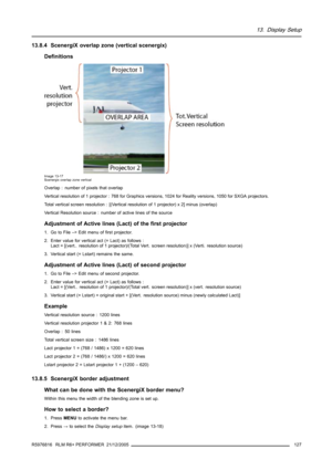 Page 13113. Display Setup
13.8.4 ScenergiX overlap zone (vertical scenergix)
Definitions
Image 13-17
Scenergix overlap zone vertical
Overlap : number of pixels that overlap
Vertical resolution of 1 projector : 768 for Graphics versions, 1024 for Reality versions, 1050 for SXGA projectors.
Total vertical screen resolution : [(Vertical resolution of 1 projector) x 2] minus (overlap)
Vertical Resolution source : number of active lines of the source
Adjustment of Active lines (Lact) of the first projector
1. Go to...