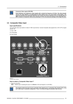 Page 293. Connections
Component Video signals (PR/Y/PB)
Some interfaces use progressive output signals with a double line frequency of 32 kHz. The video decoder
used for the video signals is not appropriate for these signals since it can only handle 15 kHz signals. This
signal has therefore to be internally redirected, this is done in theSource selectionmenu by selectingData on
BNC’sinstead ofComponent videoand by selectingPr/Y/Pbin the advanced settings of theImage filemenu.
3.4 Composite Video Input
Input...