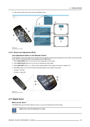 Page 494. Getting Started
6. Press control button (D) to leave the lens adjustment menu.
A2
D
A
A1
1
2
...... Installation ......Lens adjustment
Projector address
......
Lens adjustment
Use 
↑ and ↓ for zoom
Use ← and → for focus
Press  for SHIFT mode
Press  or 
for test pattern
Lens adjustment
Use 
↑ and ↓ for vertical shift
Use ← and → for horizontal shift
Press  for ZOOM/FOCUS
Press  or 
for test pattern
B
C
3
Lens adjustment
Use ↑ and ↓ for zoom
Use ← and → for focus
Press  for SHIFT mode
Press  or 
for...